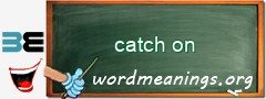 WordMeaning blackboard for catch on